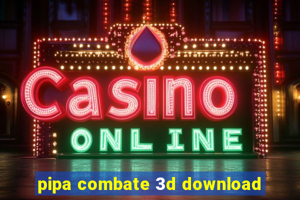 pipa combate 3d download